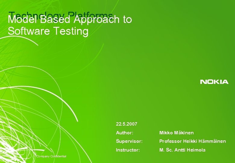 Technology Platforms Model Based Approach to Software Testing 22. 5. 2007 Author: Supervisor: Company
