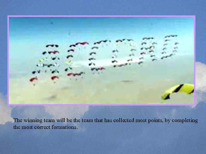 The winning team will be the team that has collected most points, by completing