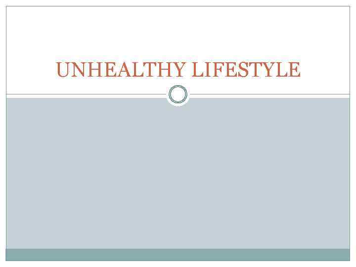 UNHEALTHY LIFESTYLE 
