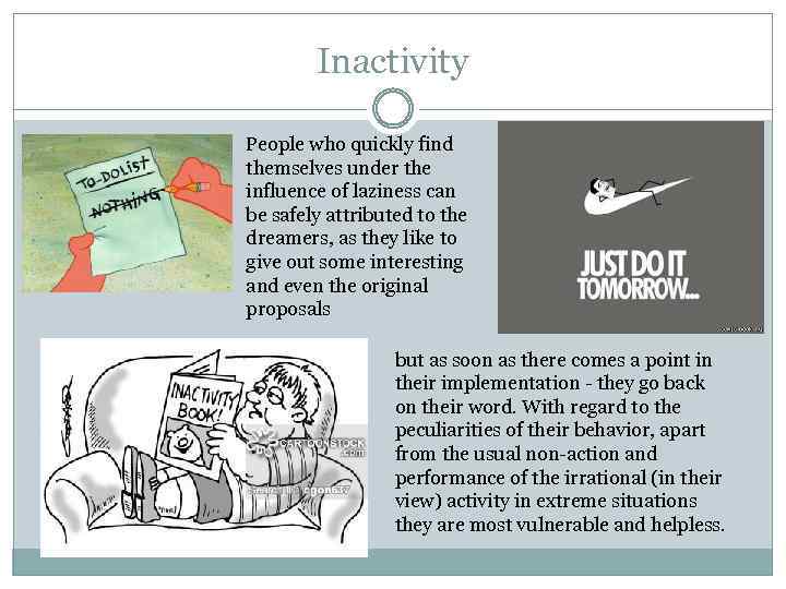 Inactivity People who quickly find themselves under the influence of laziness can be safely