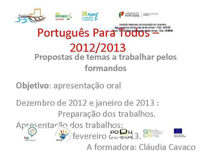 DIREÇÃO REGIONAL DE EDUCAÇÃO DO ALGARVE Português Para Todos – 2012/2013 Agrupamento de Escolas