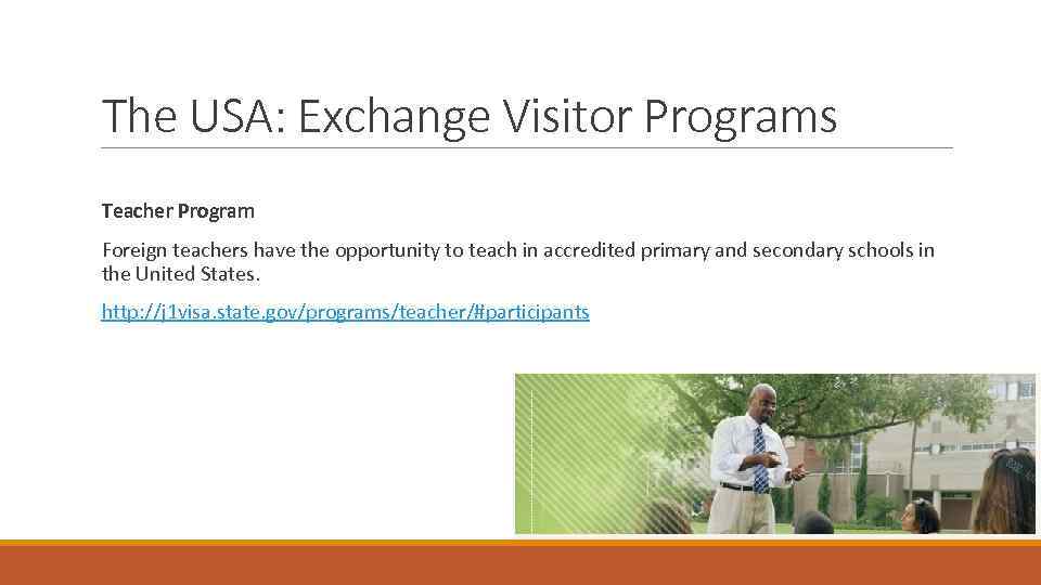 The USA: Exchange Visitor Programs Teacher Program Foreign teachers have the opportunity to teach