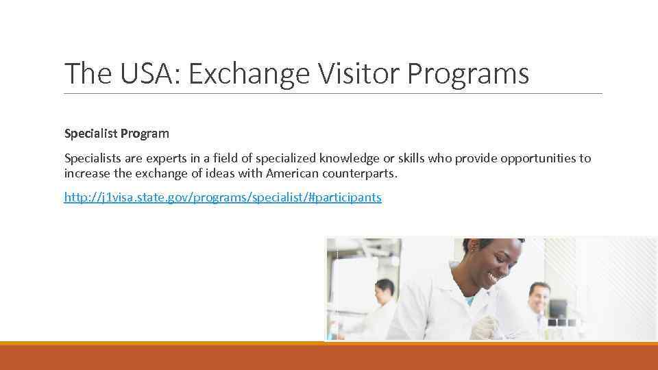 The USA: Exchange Visitor Programs Specialist Program Specialists are experts in a field of