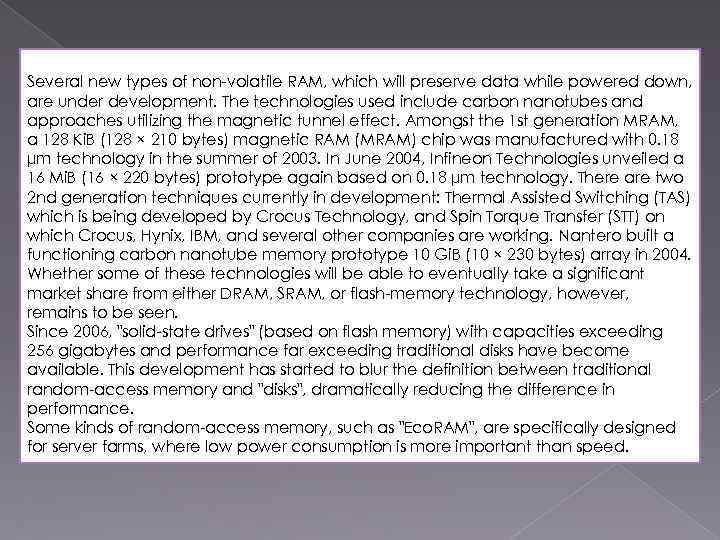 Several new types of non-volatile RAM, which will preserve data while powered down, are