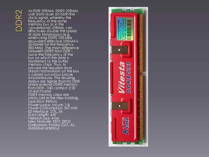 DDR 2 As DDR SDRAM, DDR 2 SDRAM uses data slices on both the