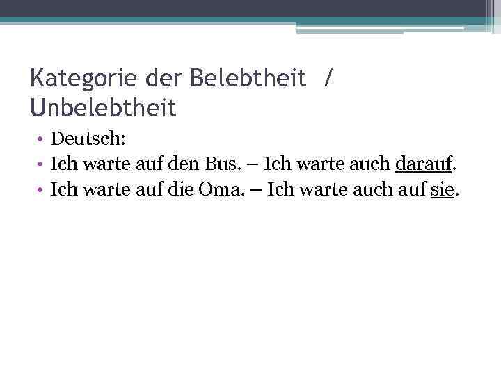 Kategorie der Belebtheit / Unbelebtheit • Deutsch: • Ich warte auf den Bus. –