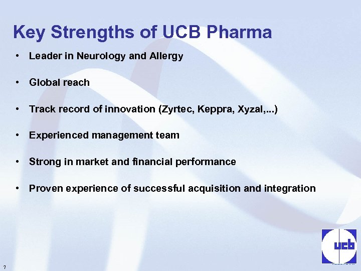 Key Strengths of UCB Pharma • Leader in Neurology and Allergy • Global reach