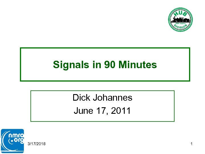 Signals in 90 Minutes Dick Johannes June 17, 2011 3/17/2018 1 