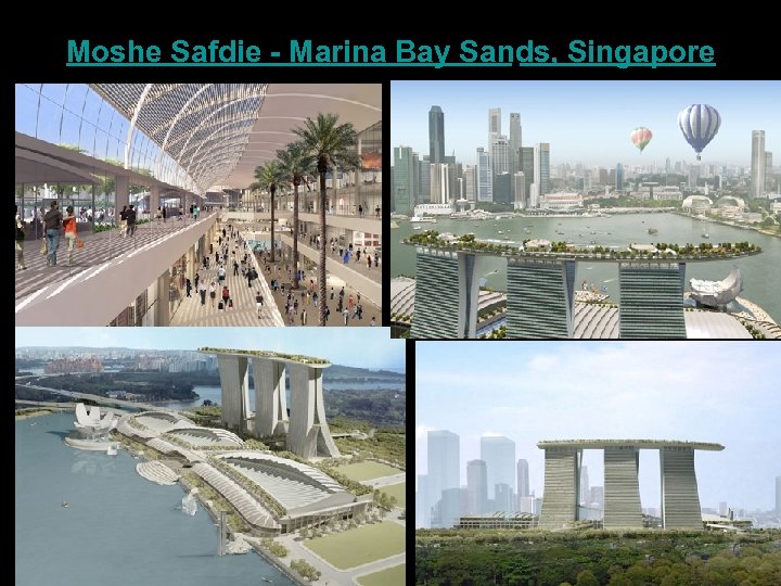 Moshe Safdie - Marina Bay Sands, Singapore 
