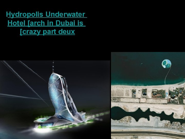 Hydropolis Underwater Hotel [arch in Dubai is [crazy part deux 