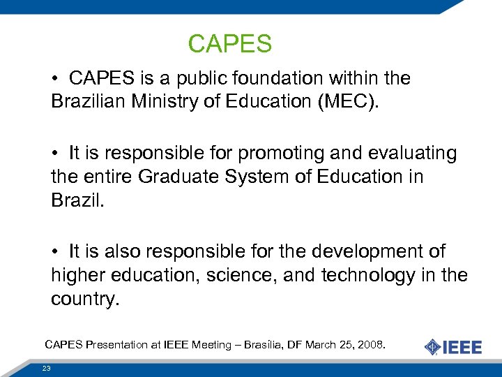 CAPES • CAPES is a public foundation within the Brazilian Ministry of Education (MEC).
