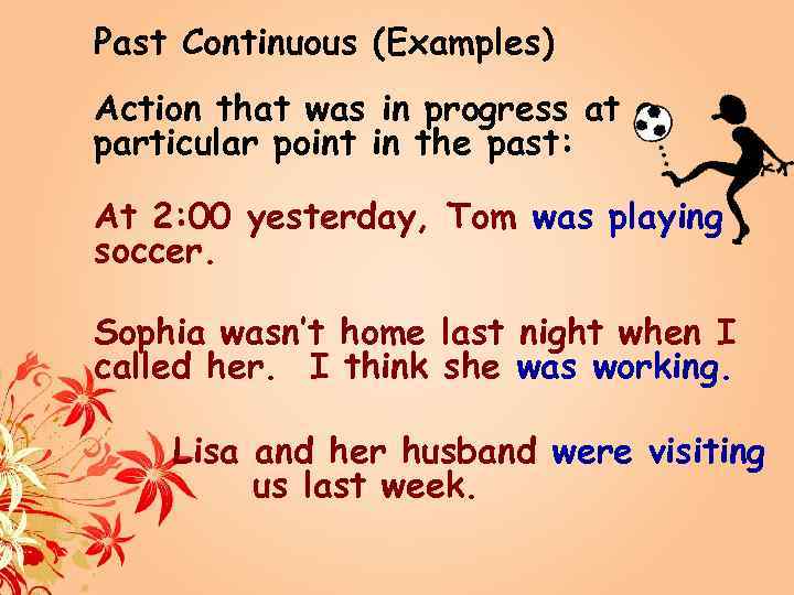 Past Continuous (Examples) Action that was in progress at a particular point in the