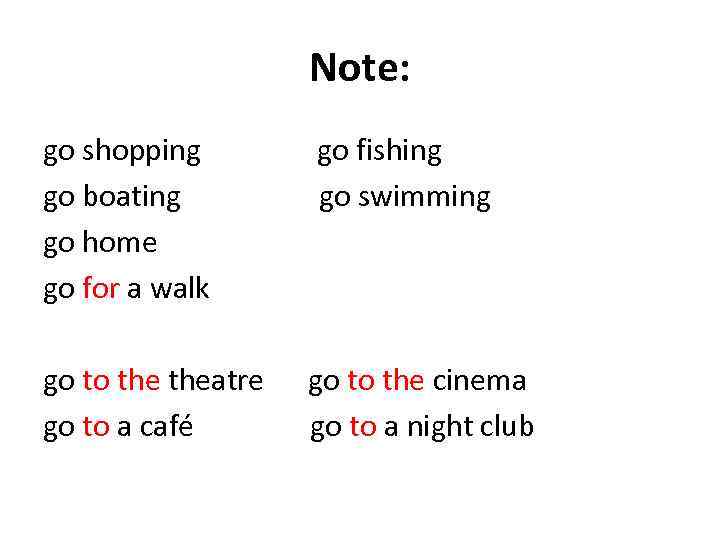 Note: go shopping go boating go home go for a walk go fishing go