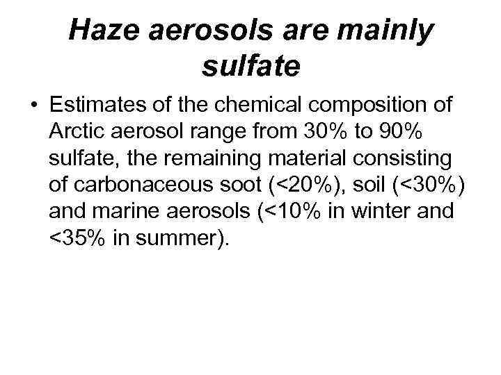 Haze aerosols are mainly sulfate • Estimates of the chemical composition of Arctic aerosol