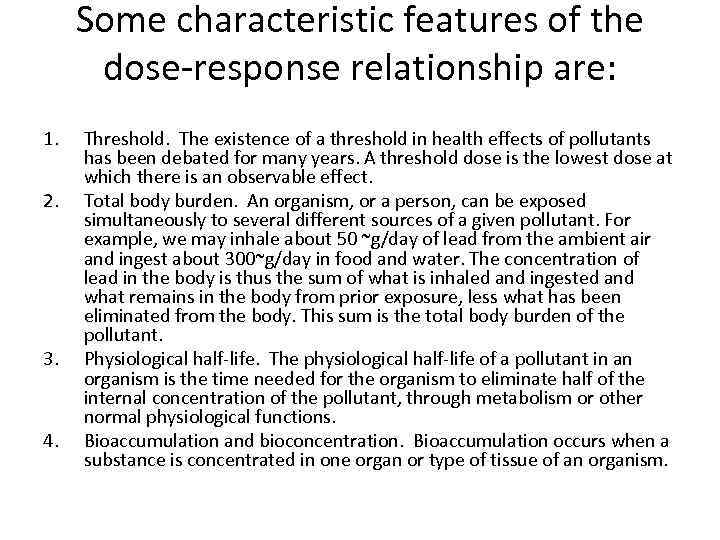 Some characteristic features of the dose-response relationship are: 1. 2. 3. 4. Threshold. The