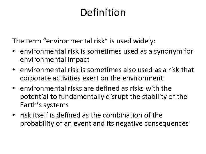 Definition The term “environmental risk” is used widely: • environmental risk is sometimes used