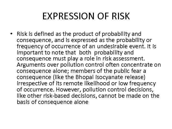 EXPRESSION OF RISK • Risk is defined as the product of probability and consequence,