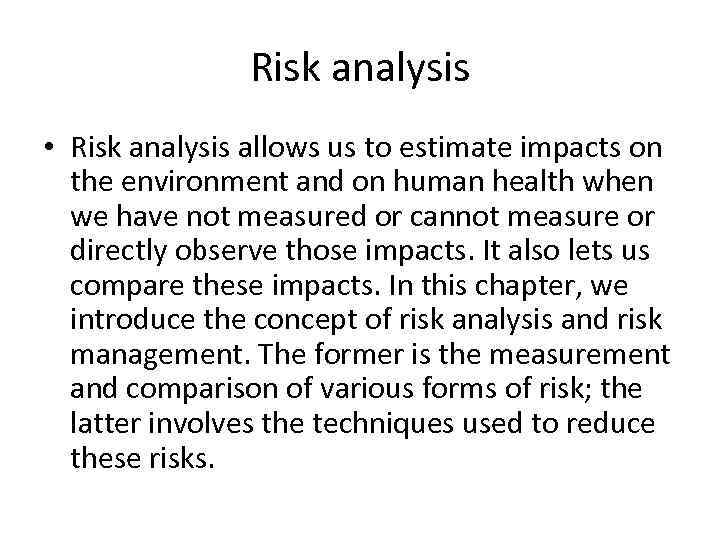 Risk analysis • Risk analysis allows us to estimate impacts on the environment and