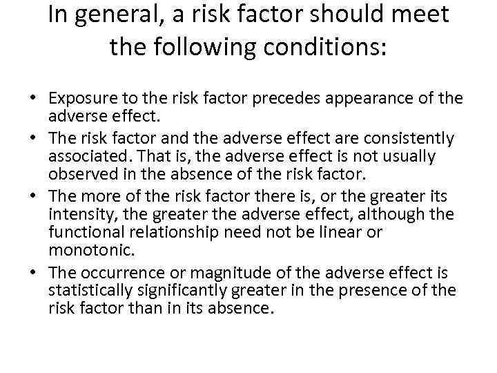 In general, a risk factor should meet the following conditions: • Exposure to the