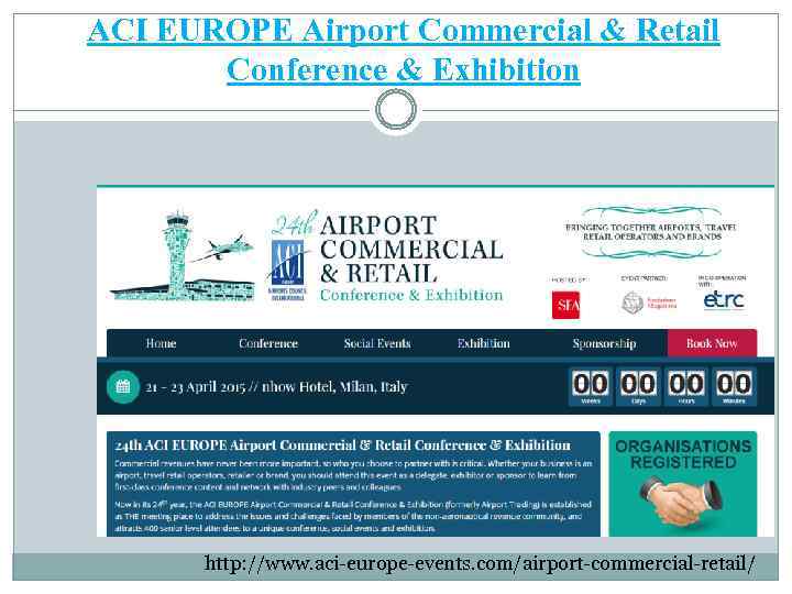 ACI EUROPE Airport Commercial & Retail Conference & Exhibition http: //www. aci-europe-events. com/airport-commercial-retail/ 