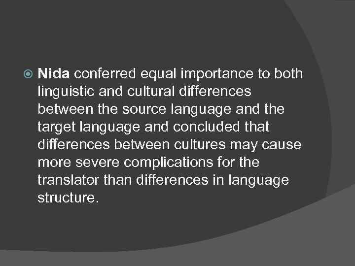  Nida conferred equal importance to both linguistic and cultural differences between the source