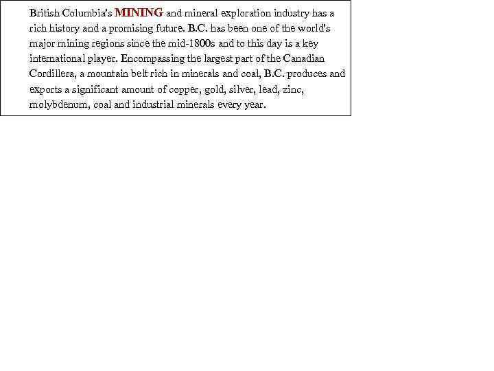 British Columbia's MINING and mineral exploration industry has a rich history and a promising