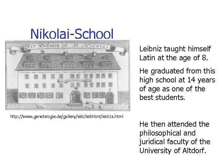 Nikolai-School Leibniz taught himself Latin at the age of 8. He graduated from this