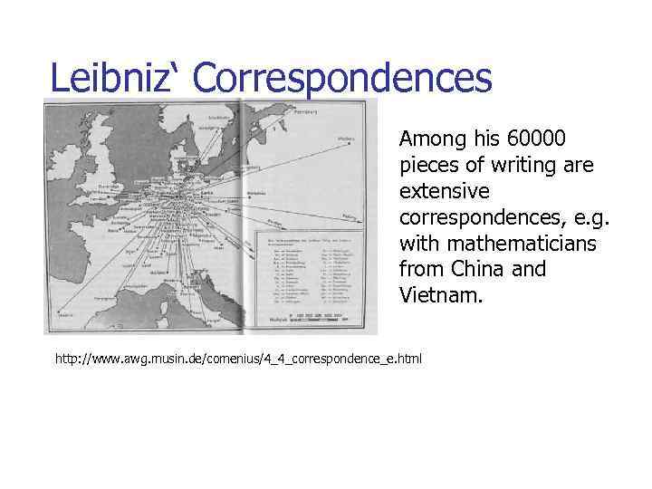 Leibniz‘ Correspondences Among his 60000 pieces of writing are extensive correspondences, e. g. with