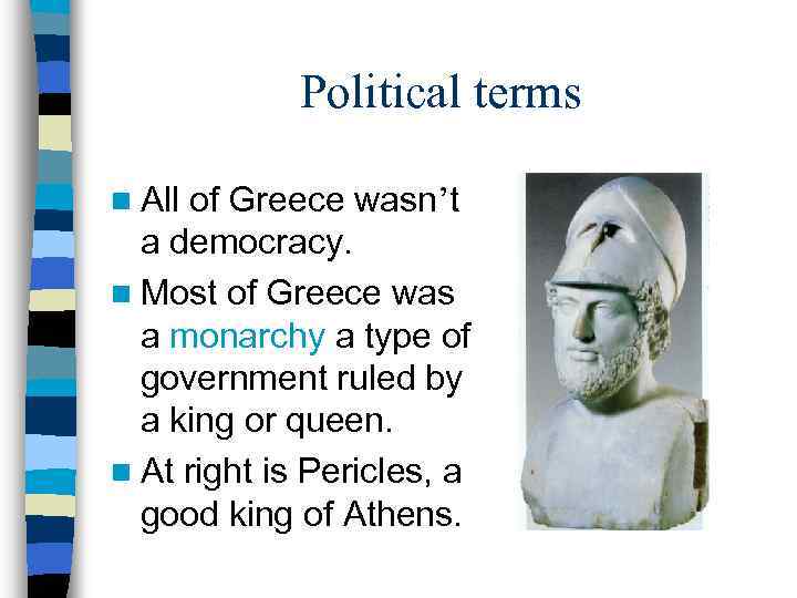 Political terms n All of Greece wasn’t a democracy. n Most of Greece was