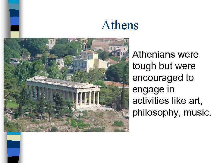 Athens n Athenians were tough but were encouraged to engage in activities like art,