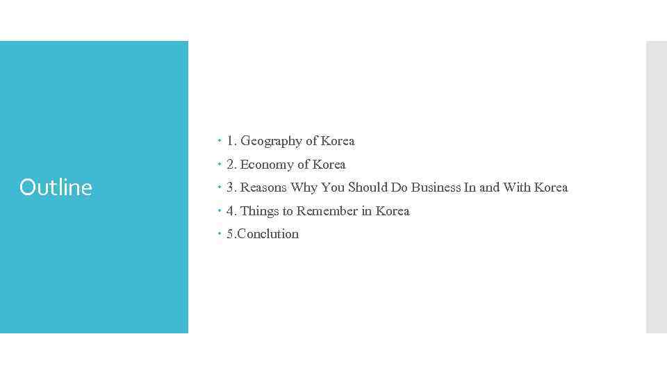  1. Geography of Korea Outline 2. Economy of Korea 3. Reasons Why You