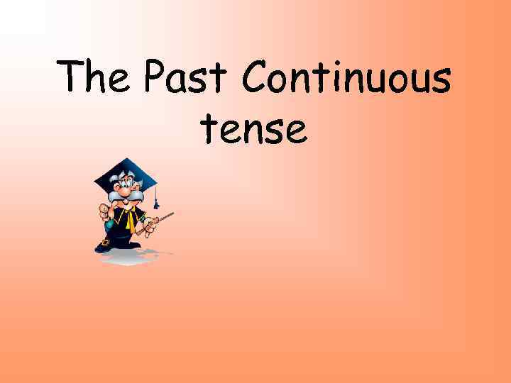 The Past Continuous tense 