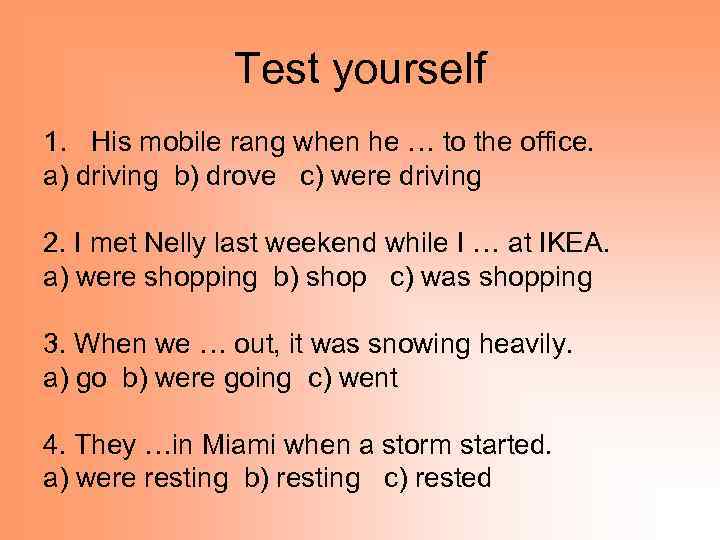 Test yourself 1. His mobile rang when he … to the office. a) driving