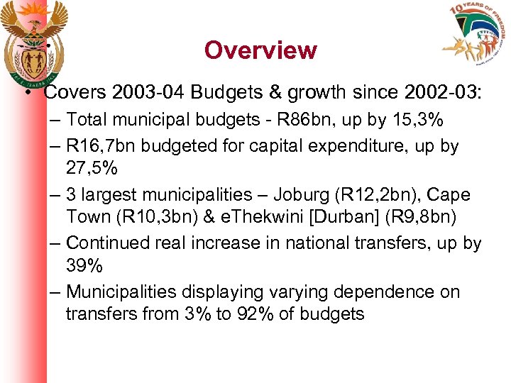 Overview • Covers 2003 -04 Budgets & growth since 2002 -03: – Total municipal