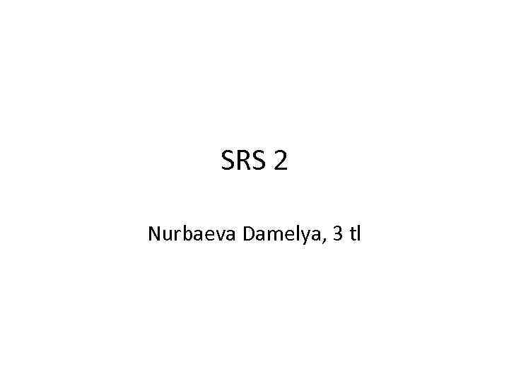 SRS 2 Nurbaeva Damelya, 3 tl 