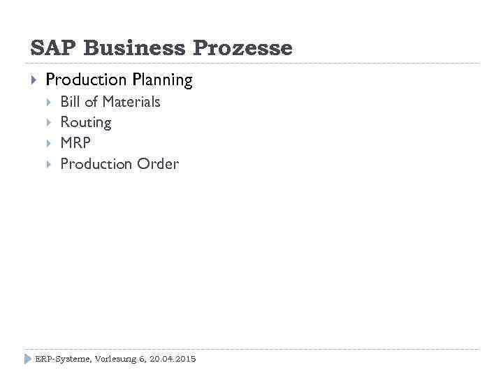 SAP Business Prozesse Production Planning Bill of Materials Routing MRP Production Order ERP-Systeme, Vorlesung