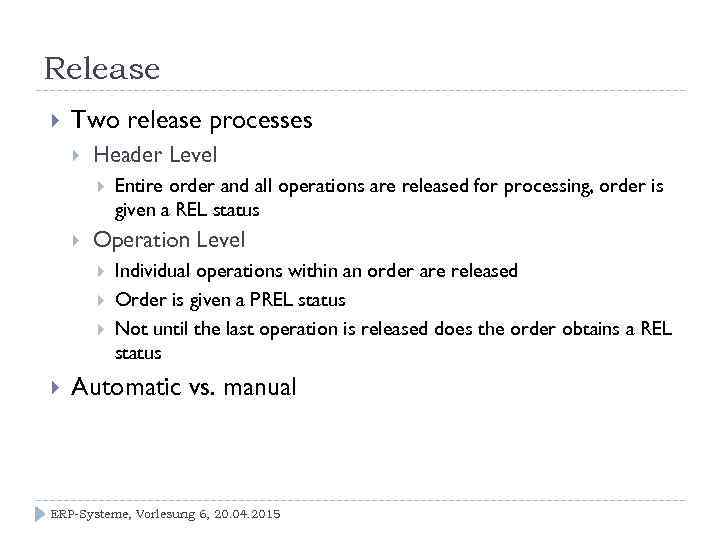 Release Two release processes Header Level Operation Level Entire order and all operations are