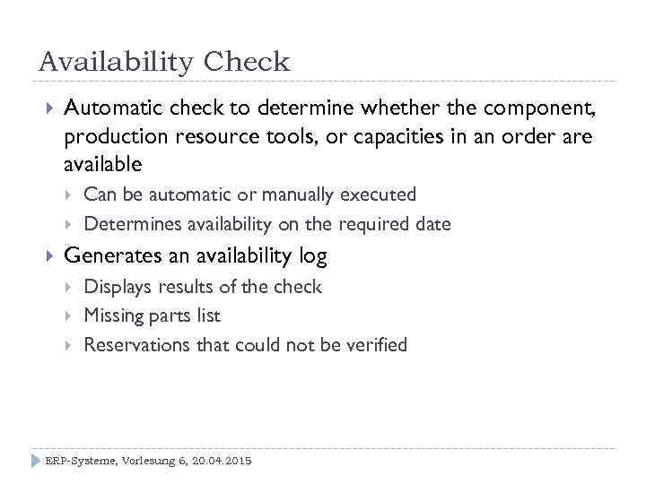 Availability Check Automatic check to determine whether the component, production resource tools, or capacities