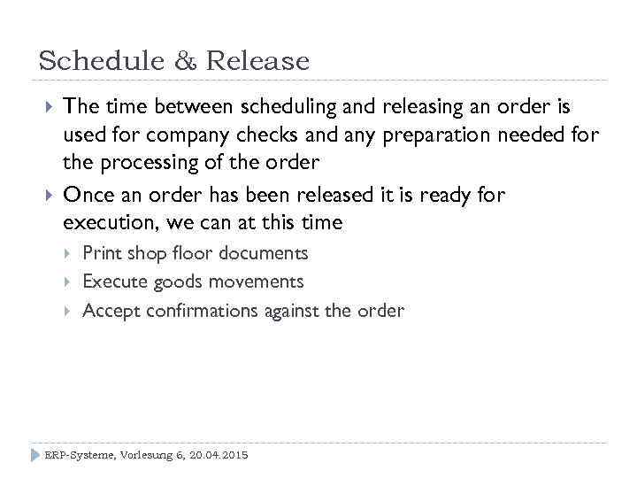 Schedule & Release The time between scheduling and releasing an order is used for