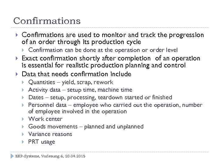Confirmations are used to monitor and track the progression of an order through its