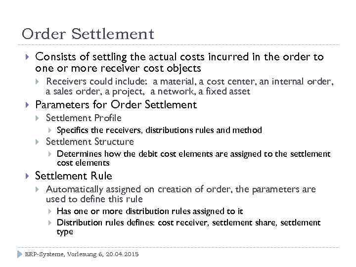 Order Settlement Consists of settling the actual costs incurred in the order to one
