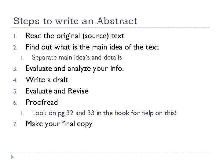 Steps to write an Abstract Read the original (source) text Find out what is