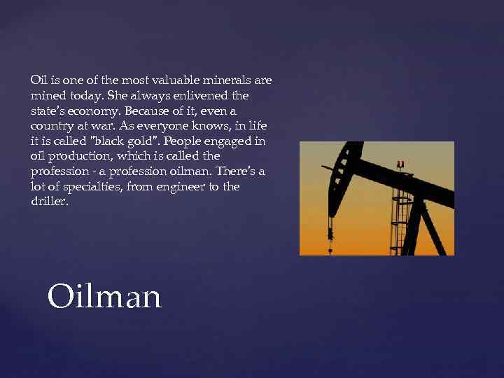 Oil is one of the most valuable minerals are mined today. She always enlivened