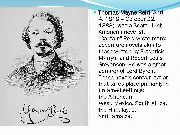  Thomas Mayne Reid (April 4, 1818 – October 22, 1883), was a Scots