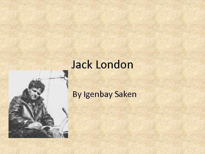 Jack London By Igenbay Saken 