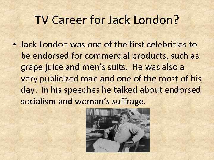 TV Career for Jack London? • Jack London was one of the first celebrities