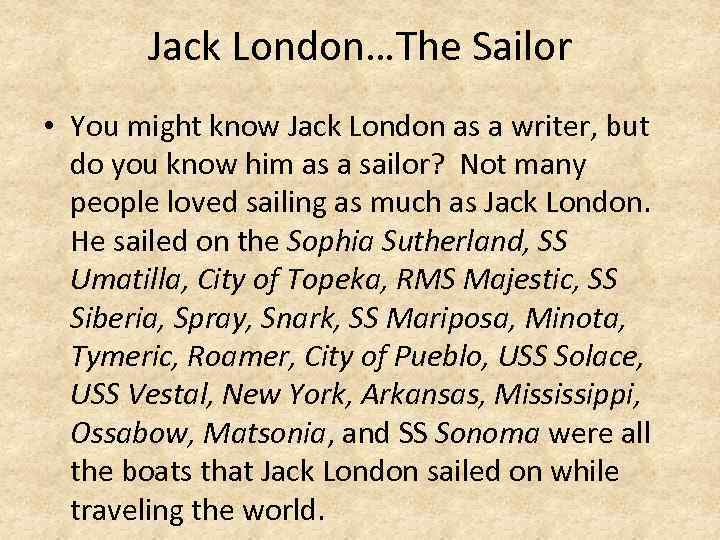 Jack London…The Sailor • You might know Jack London as a writer, but do