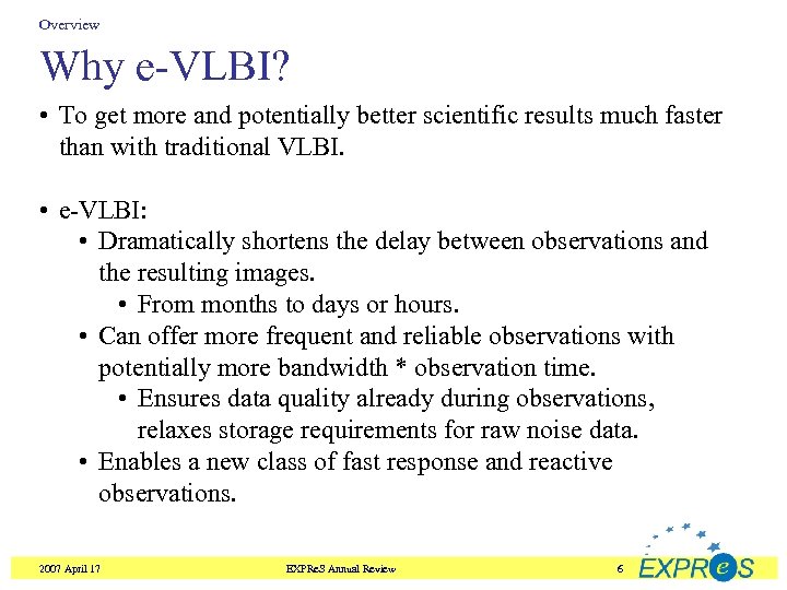 Overview Why e-VLBI? • To get more and potentially better scientific results much faster
