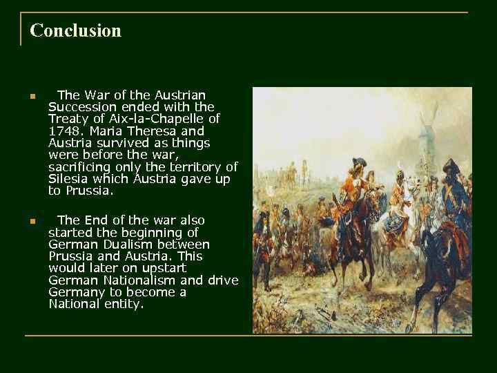 Conclusion n n The War of the Austrian Succession ended with the Treaty of