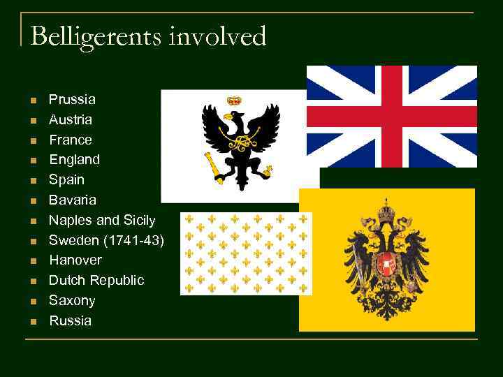 Belligerents involved n n n Prussia Austria France England Spain Bavaria Naples and Sicily